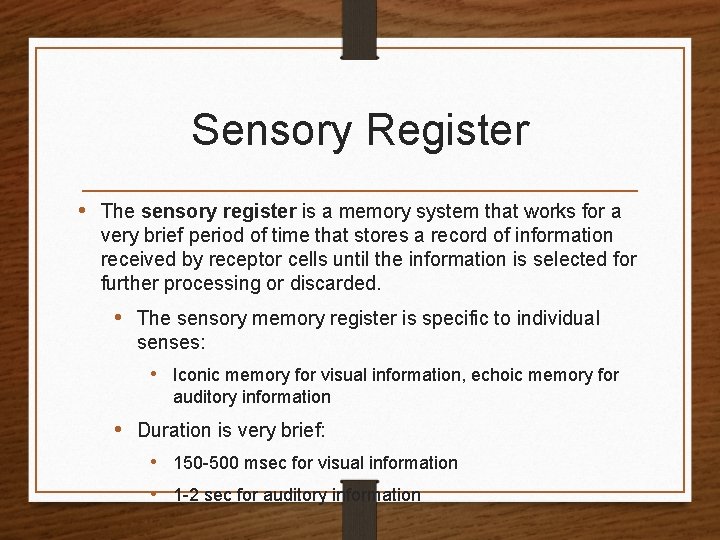 Sensory Register • The sensory register is a memory system that works for a