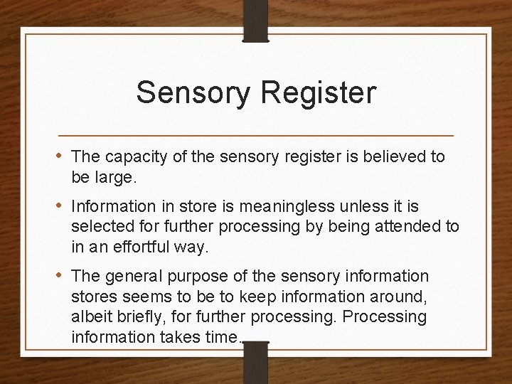 Sensory Register • The capacity of the sensory register is believed to be large.