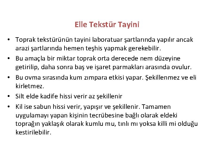 Elle Tekstür Tayini • Toprak tekstürünün tayini laboratuar şartlarında yapılır ancak arazi şartlarında hemen Elle Tekstür Tayini • Toprak tekstürünün tayini laboratuar şartlarında yapılır ancak arazi şartlarında hemen