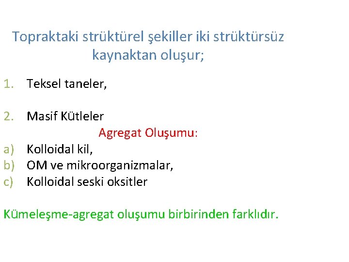 Topraktaki strüktürel şekiller iki strüktürsüz kaynaktan oluşur; 1. Teksel taneler, 2. Masif Kütleler Agregat