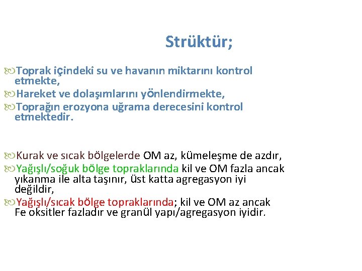 Strüktür; Toprak içindeki su ve havanın miktarını kontrol etmekte, Hareket ve dolaşımlarını yönlendirmekte, Toprağın