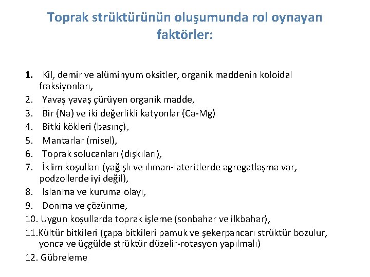 Toprak strüktürünün oluşumunda rol oynayan faktörler: 1. Kil, demir ve alüminyum oksitler, organik maddenin