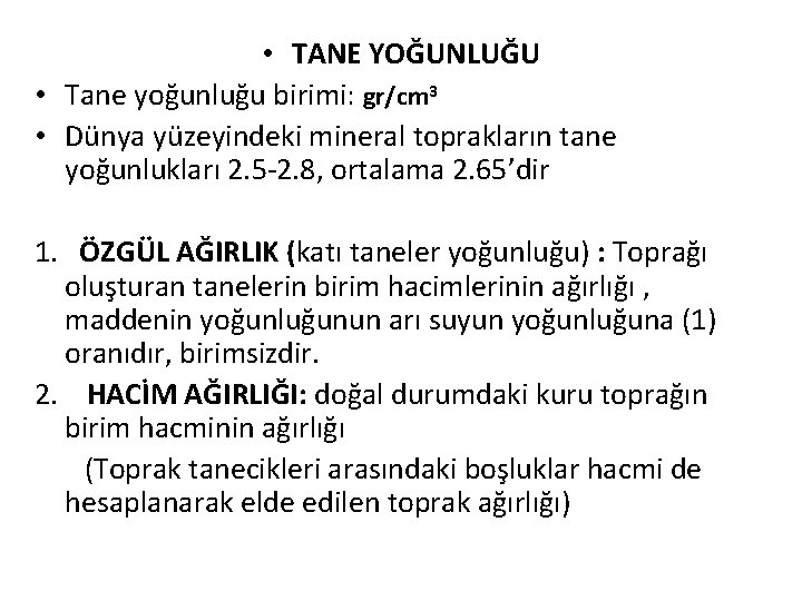 • TANE YOĞUNLUĞU • Tane yoğunluğu birimi: gr/cm 3 • Dünya yüzeyindeki mineral • TANE YOĞUNLUĞU • Tane yoğunluğu birimi: gr/cm 3 • Dünya yüzeyindeki mineral