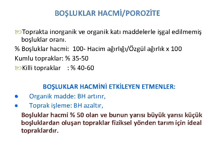 BOŞLUKLAR HACMİ/POROZİTE Toprakta inorganik ve organik katı maddelerle işgal edilmemiş boşluklar oranı. % Boşluklar