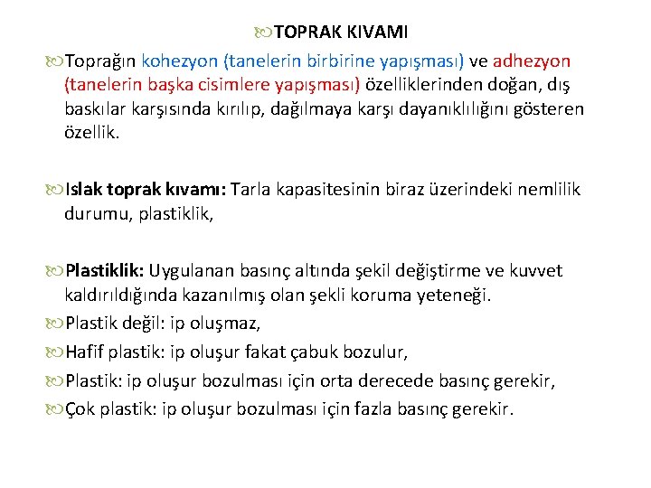  TOPRAK KIVAMI Toprağın kohezyon (tanelerin birbirine yapışması) ve adhezyon (tanelerin başka cisimlere yapışması)