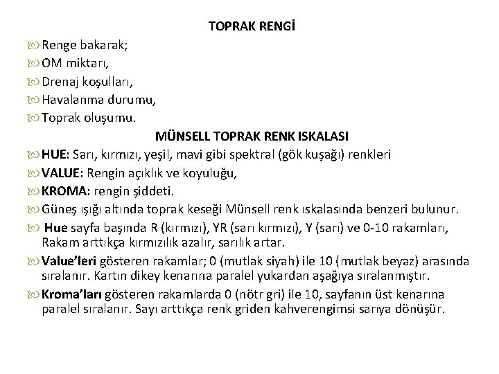 TOPRAK RENGİ Renge bakarak; OM miktarı, Drenaj koşulları, Havalanma durumu, Toprak oluşumu. MÜNSELL TOPRAK