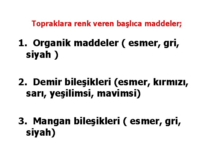 Topraklara renk veren başlıca maddeler; 1. Organik maddeler ( esmer, gri, siyah ) 2. Topraklara renk veren başlıca maddeler; 1. Organik maddeler ( esmer, gri, siyah ) 2.