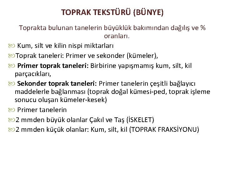 TOPRAK TEKSTÜRÜ (BÜNYE) Toprakta bulunan tanelerin büyüklük bakımından dağılış ve % oranları. Kum, silt