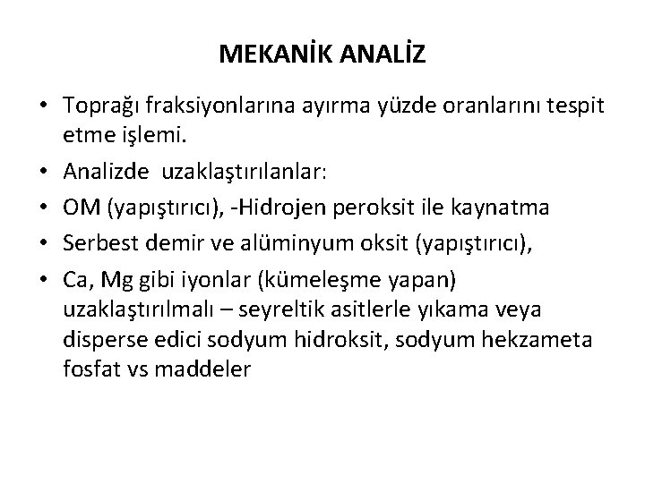 MEKANİK ANALİZ • Toprağı fraksiyonlarına ayırma yüzde oranlarını tespit etme işlemi. • Analizde uzaklaştırılanlar: