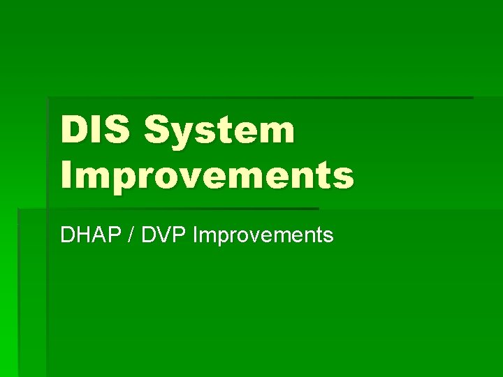 DIS System Improvements DHAP / DVP Improvements 