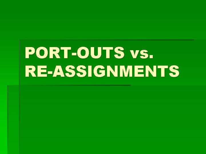 PORT-OUTS vs. RE-ASSIGNMENTS 
