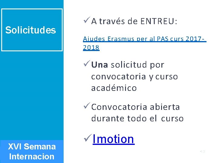 Solicitudes A través de ENTREU: Ajudes Erasmus per al PAS curs 20172018 Una solicitud