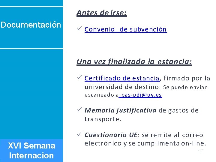 Antes de irse: Documentación Convenio de subvención Una vez finalizada la estancia: Certificado de