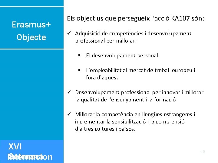 Erasmus+ Objecte Els objectius que persegueix l'acció KA 107 són: Adquisició de competències i
