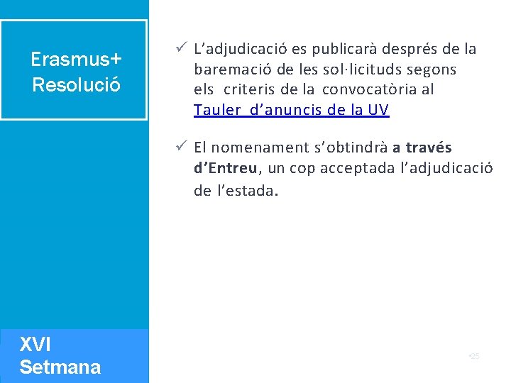 Erasmus+ Resolució L’adjudicació es publicarà després de la baremació de les sol·licituds segons els