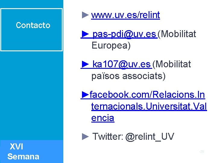 Contacto ► www. uv. es/relint ► pas-pdi@uv. es (Mobilitat Europea) ► ka 107@uv. es