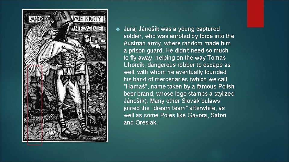  Juraj Jánošík was a young captured soldier, who was enroled by force into