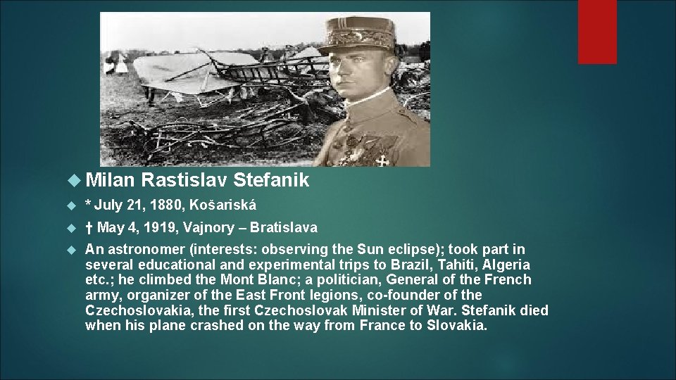  Milan Rastislav Stefanik * July 21, 1880, Košariská † May 4, 1919, Vajnory