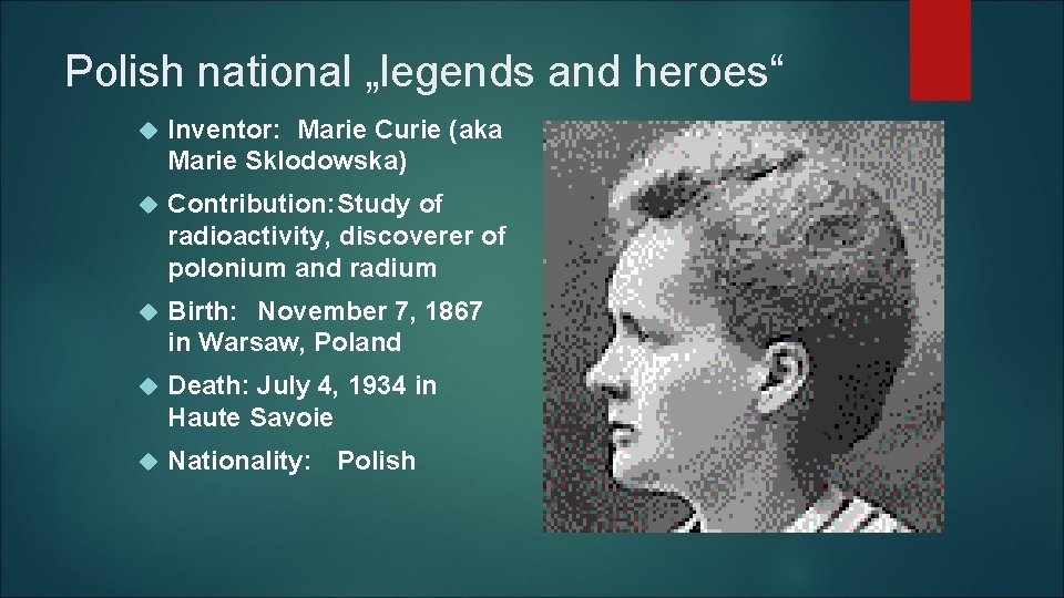 Polish national „legends and heroes“ Inventor: Marie Curie (aka Marie Sklodowska) Contribution: Study of