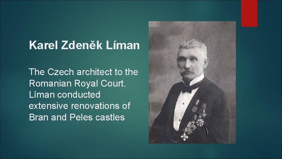 Karel Zdeněk Líman The Czech architect to the Romanian Royal Court. Líman conducted extensive