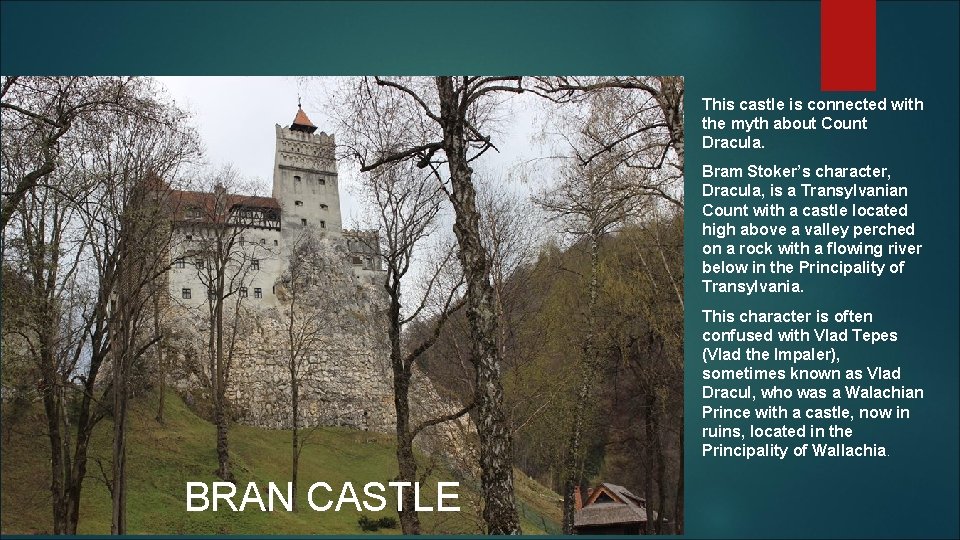 This castle is connected with the myth about Count Dracula. Bram Stoker’s character, Dracula,