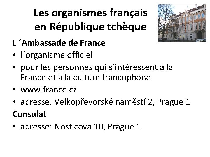 Les organismes français en République tchèque L ´Ambassade de France • l´organisme officiel •