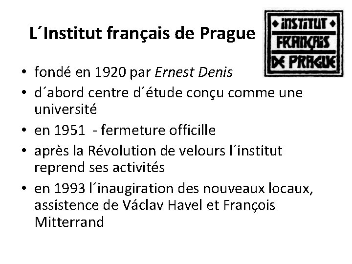 L´Institut français de Prague • fondé en 1920 par Ernest Denis • d´abord centre