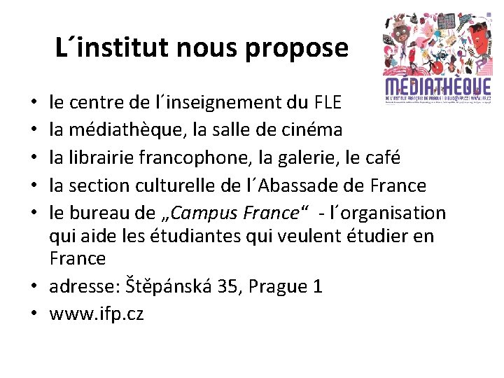 L´institut nous propose le centre de l´inseignement du FLE la médiathèque, la salle de