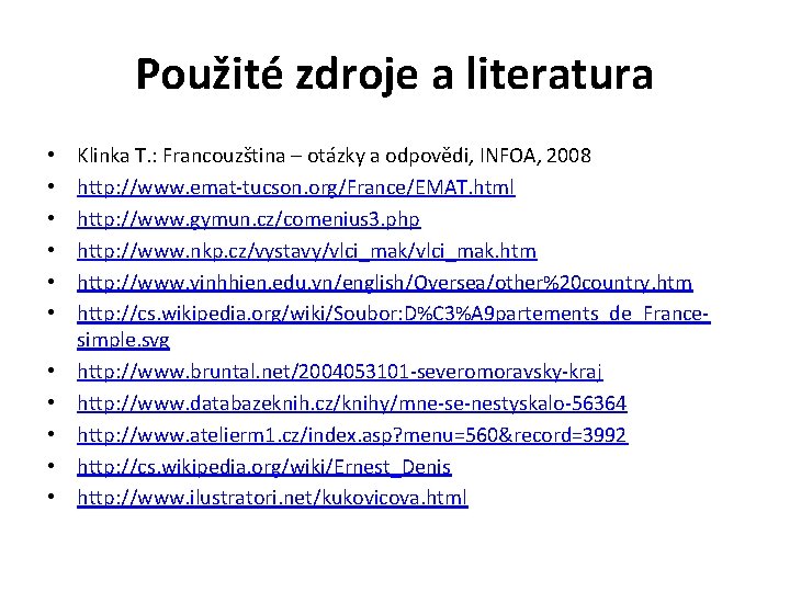 Použité zdroje a literatura • • • Klinka T. : Francouzština – otázky a