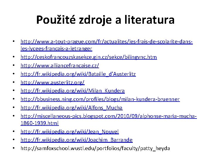 Použité zdroje a literatura • http: //www. a-tout-prague. com/fr/actualites/les-frais-de-scolarite-dansles-lycees-francais-a-letranger • http: //ceskofrancouzskasekce. gjn. cz/sekce/bilingvnc.