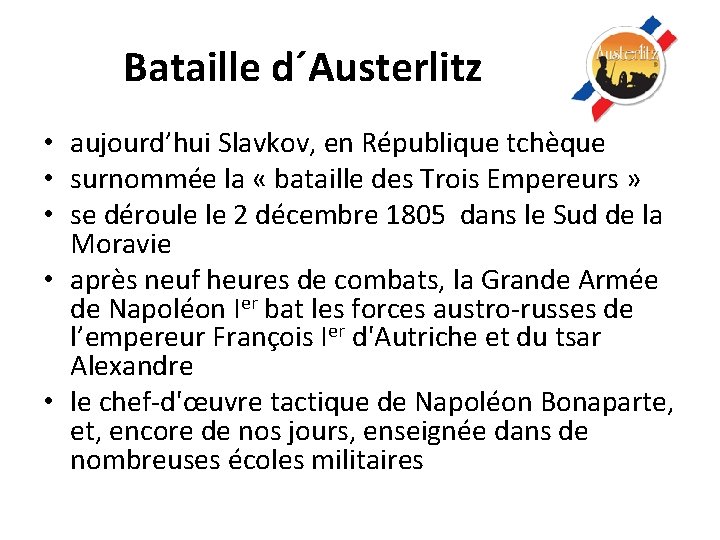 Bataille d´Austerlitz • aujourd’hui Slavkov, en République tchèque • surnommée la « bataille des