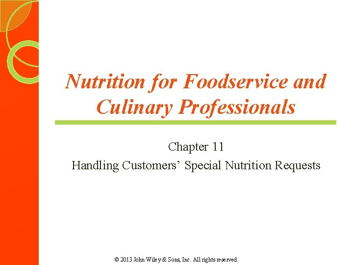 Nutrition for Foodservice and Culinary Professionals Chapter 11 Handling Customers’ Special Nutrition Requests ©