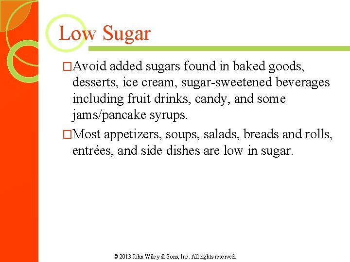 Low Sugar �Avoid added sugars found in baked goods, desserts, ice cream, sugar-sweetened beverages