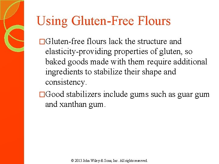 Using Gluten-Free Flours �Gluten-free flours lack the structure and elasticity-providing properties of gluten, so