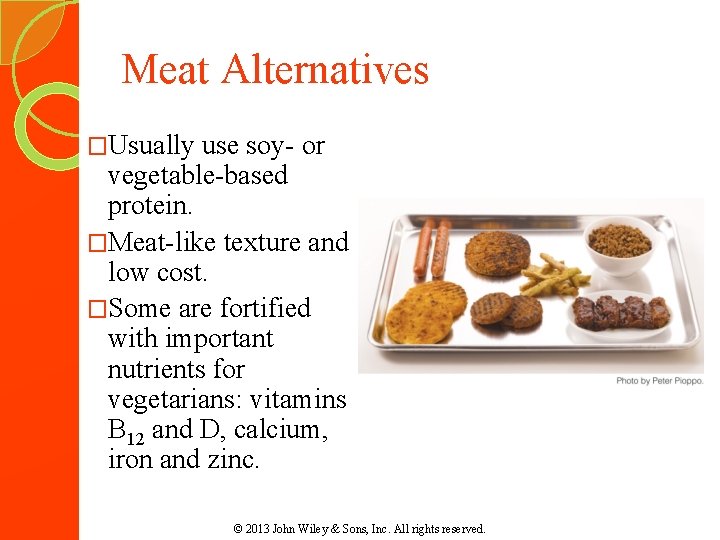 Meat Alternatives �Usually use soy- or vegetable-based protein. �Meat-like texture and low cost. �Some