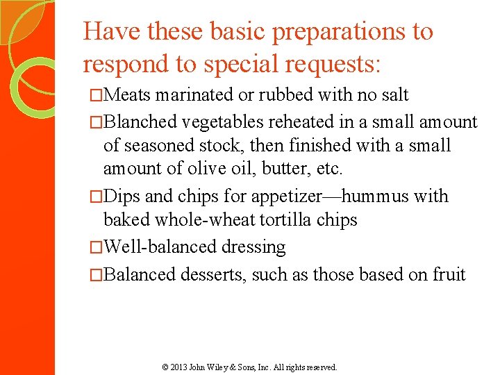 Have these basic preparations to respond to special requests: �Meats marinated or rubbed with