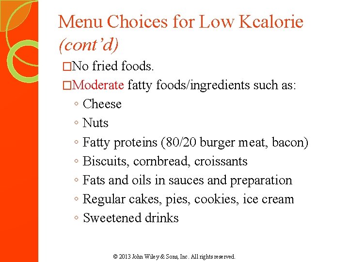 Menu Choices for Low Kcalorie (cont’d) �No fried foods. �Moderate fatty foods/ingredients such as: