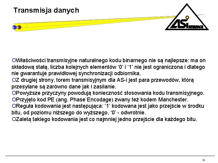 Transmisja danych ¡Właściwości transmisyjne naturalnego kodu binarnego nie są najlepsze: ma on składową stałą,