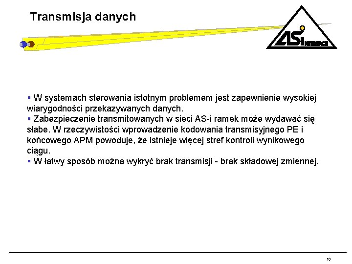 Transmisja danych § W systemach sterowania istotnym problemem jest zapewnienie wysokiej wiarygodności przekazywanych danych.