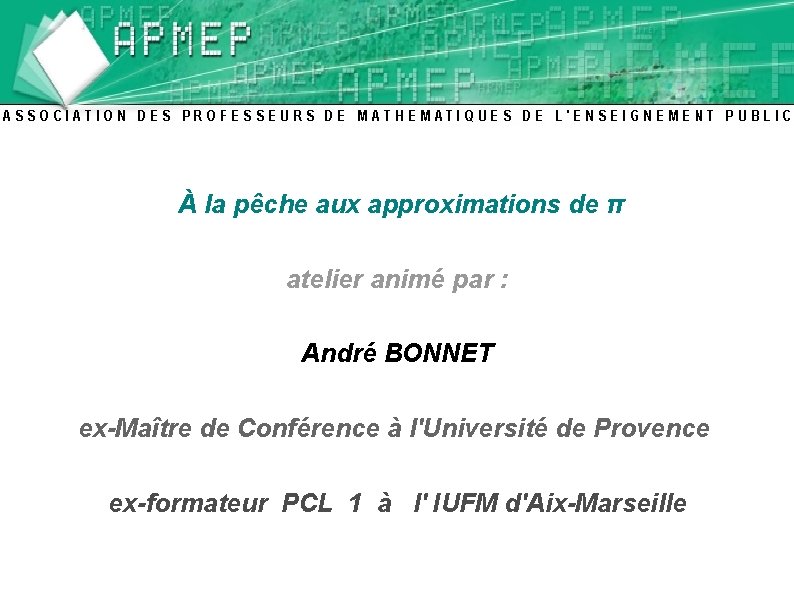  À la pêche aux approximations de π atelier animé par : André BONNET