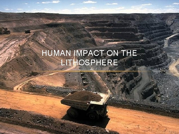 HUMAN IMPACT ON THE LITHOSPHERE 
