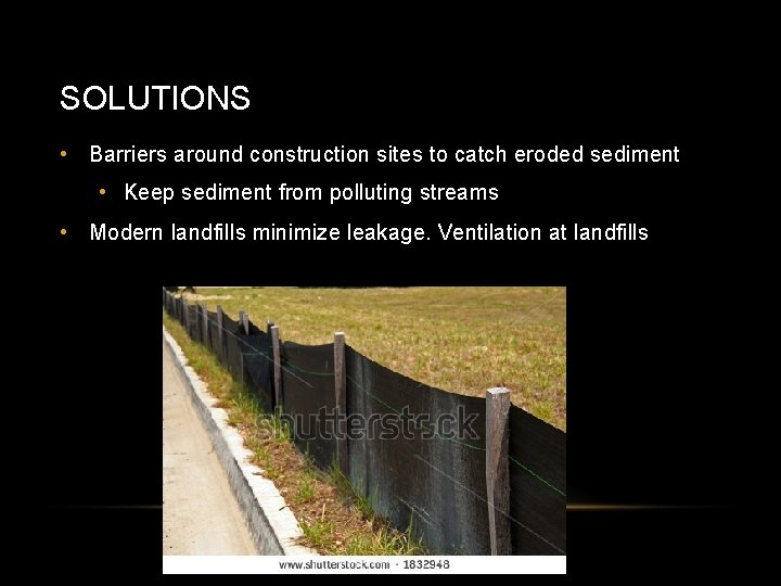 SOLUTIONS • Barriers around construction sites to catch eroded sediment • Keep sediment from