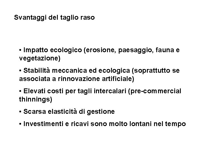 Svantaggi del taglio raso • Impatto ecologico (erosione, paesaggio, fauna e vegetazione) • Stabilità
