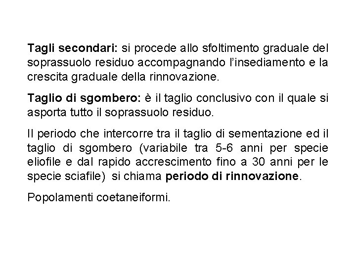 Tagli secondari: si procede allo sfoltimento graduale del soprassuolo residuo accompagnando l’insediamento e la