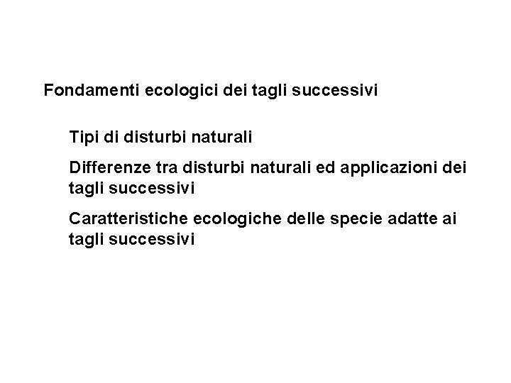 Fondamenti ecologici dei tagli successivi Tipi di disturbi naturali Differenze tra disturbi naturali ed