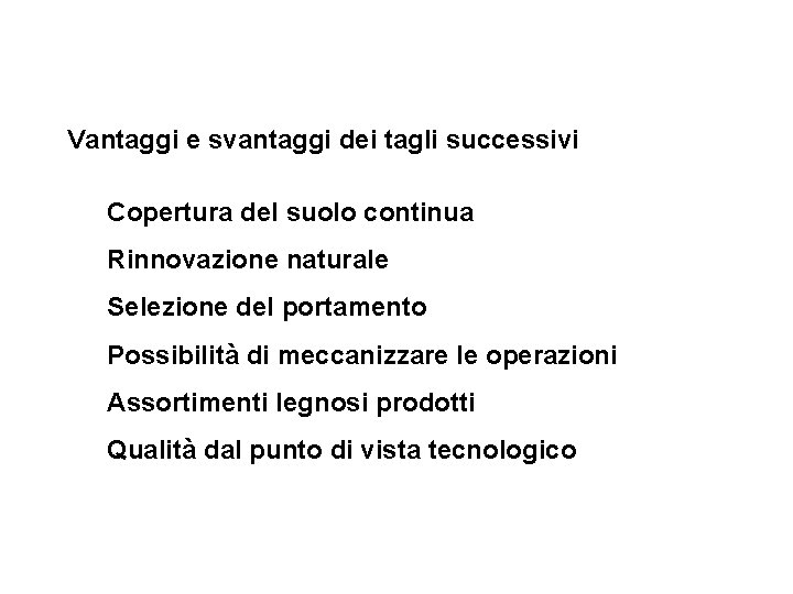Vantaggi e svantaggi dei tagli successivi Copertura del suolo continua Rinnovazione naturale Selezione del