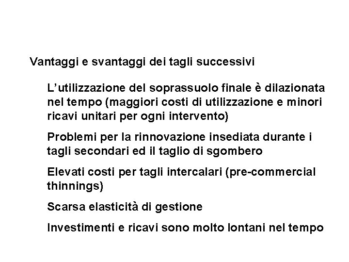 Vantaggi e svantaggi dei tagli successivi L’utilizzazione del soprassuolo finale è dilazionata nel tempo