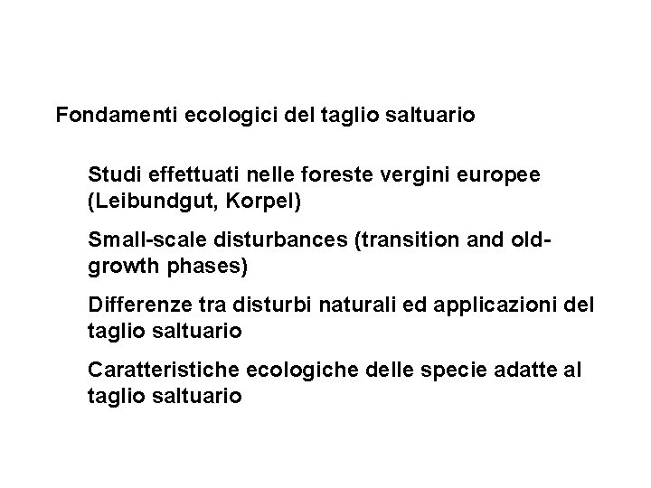 Fondamenti ecologici del taglio saltuario Studi effettuati nelle foreste vergini europee (Leibundgut, Korpel) Small-scale