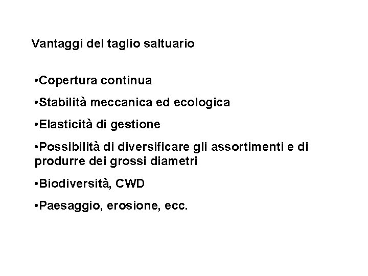 Vantaggi del taglio saltuario • Copertura continua • Stabilità meccanica ed ecologica • Elasticità