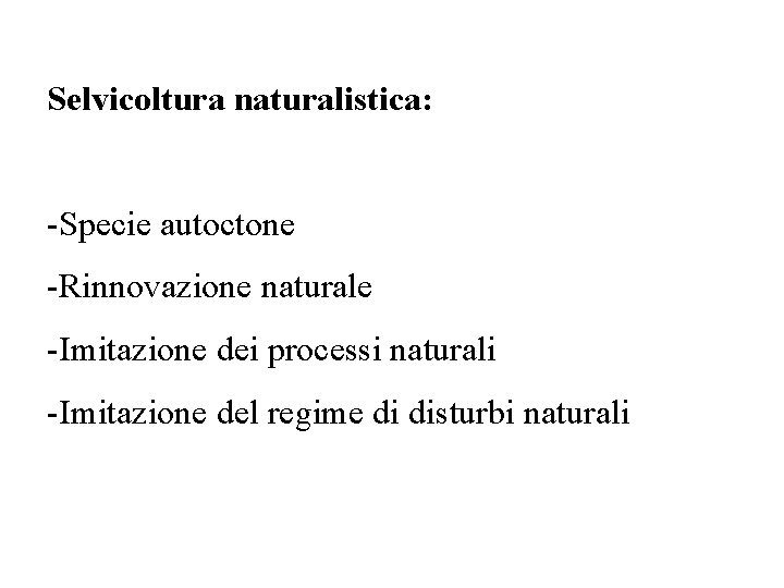 Selvicoltura naturalistica: -Specie autoctone -Rinnovazione naturale -Imitazione dei processi naturali -Imitazione del regime di